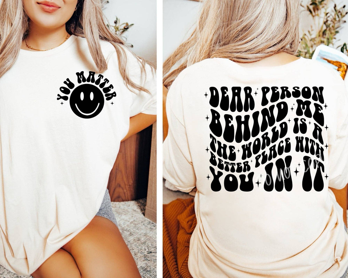 Dear Person Behind Me, The World Is A Better Place With You In It - Tee Heather Mint
